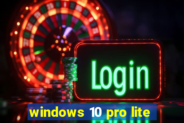 windows 10 pro lite